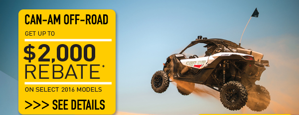 Can-Am Off-Road - Get up to $2,000 rebate on select 2016 models Can-Am Off-Road - Get up to $2,000 rebate on select 2016 models